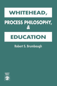 Title: Whitehead, Process Philosophy, and Education, Author: Robert S. Brumbaugh