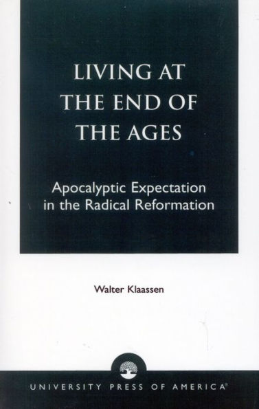 Living at the End of the Ages: Apocalyptic Expectation in the Radical Reformation