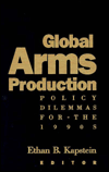 Title: Global Arms Production: Policy Dilemmas for the 1990s, Author: Ethan B. Kapstein