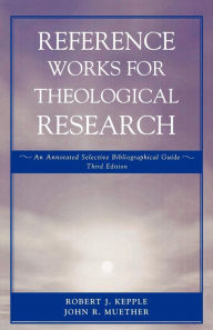 Title: Reference Works for Theological Research: An Annotated Selective Bibliographical Guide, Author: Robert J. Kepple