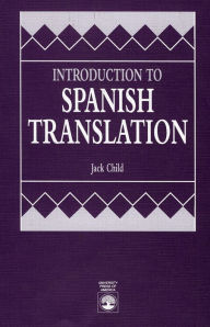 Title: Introduction To Spanish Translation / Edition 1, Author: Jack Child