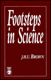 Title: Footsteps in Science, Author: J. H. U. Brown