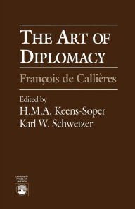 Title: The Art of Diplomacy: Francois de Callieres, Author: H. M.A. Keens-Soper