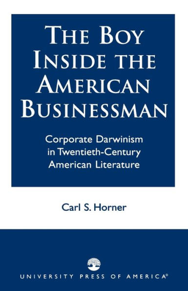 The Boy Inside the American Businessman: Corporate Darwinism in Twentieth-Century American Literature