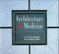 Title: Architecture and Medicine: I.M. Pei Designs the Kirklin Clinic, Author: Aaron Betsky