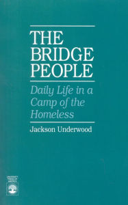 Title: The Bridge People: Daily Life in a Camp of the Homeless, Author: Jackson Underwood
