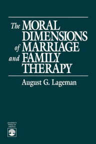 Title: The Moral Dimensions of Marriage and Family Therapy, Author: August G. Lageman