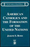 American Catholics and the Formation of the United Nations