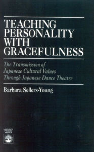 Title: Teaching Personality With Gracefulness: The Transmission of Japanese Cultural Values Through Japanese Dance Theatre, Author: Barbara Sellers-Young