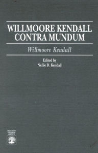 Title: Willmoore Kendall Contra Mundum, Author: Willmoore Kendall