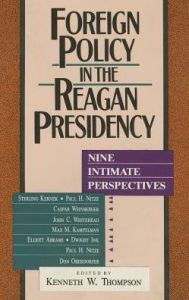 Title: Foreign Policy in the Reagan Presidency: Nine Intimate Perspectives / Edition 11, Author: Kenneth W. Thompson White Burkett Miller Center of Public Affairs