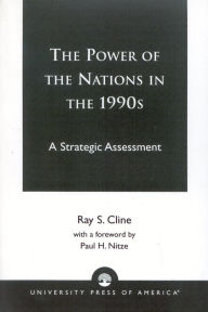 Title: The Power of Nations in the 1990s: A Strategic Assessment / Edition 1, Author: Ray S. Cline