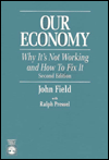 Title: Our Economy: Why It's Not Working and How To Fix It / Edition 2, Author: John Field