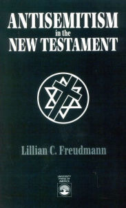Title: Antisemitism in the New Testament, Author: Lillian C. Freudmann