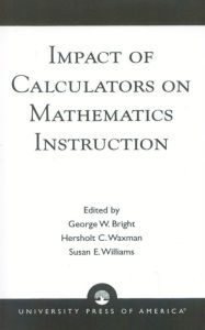 Title: Impact of Calculators on Mathematics Instruction / Edition 1, Author: George W. Bright