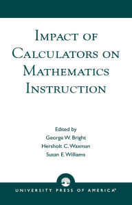 Title: Impact of Calculators on Mathematics Instruction, Author: George W. Bright
