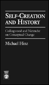 Title: Self-Creation and History: Collingwood and Nietzsche on Conceptual Change, Author: Michael Hinz