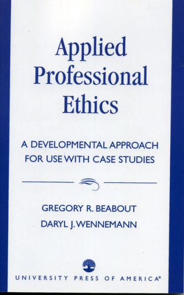 Applied Professional Ethics: A Developmental Approach for Use With Case Studies / Edition 1