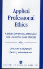 Applied Professional Ethics: A Developmental Approach for Use With Case Studies / Edition 1