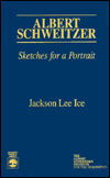 Title: Albert Schweitzer: Sketches for a Portrait, Author: Jackson Lee Ice