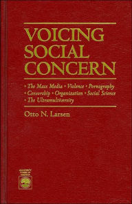 Title: Voicing Social Concern: The Mass Media, Violence, Pornography, Censorship, Organization, Social Science, The Ultramultiversity, Author: Otto N. Larsen