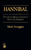 Title: Hannibal: The Life of Abraham Lincoln's First Vice President, Author: Mark Scroggins