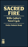 Title: Sacred Fire: Willa Cather's Novel Cycle, Author: Evelyn Helmick Hively