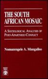 Title: The South African Mosaic: A Sociological Analysis of Post-Apartheid Conflict / Edition 1, Author: Nomazengele A. Mangaliso