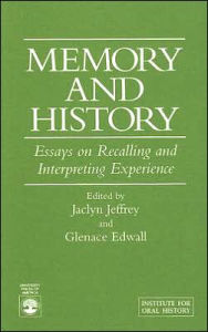 Title: Memory and History: Essays on Recalling and Interpreting Experience, Author: Jaclyn Jeffrey