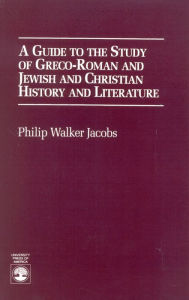 Title: A Guide to the Study of Greco-Roman and Jewish: and Christian History and Literature, Author: Philip Walker Jacobs