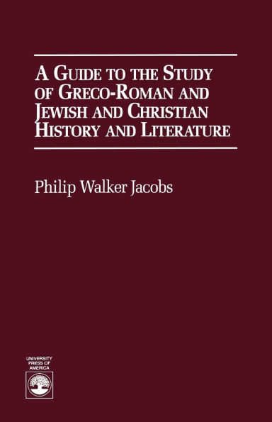 A Guide to the Study of Greco-Roman and Jewish: and Christian History and Literature