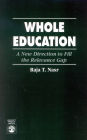 Whole Education: A New Direction to Fill the Relevance Gap / Edition 1