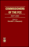 Title: Commissioners of the FCC: 1927-1994, Author: Gerald V. Flannery