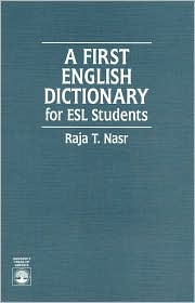 Title: A First English Dictionary: For ESL Students, Author: Raja Nasr