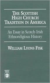 The Scottish High Church Tradition America: An Essay Scotch-Irish Ethnoreligious History