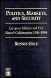 Title: Politics, Markets, and Security: European Military and Civil Aircraft Collaboration 1954-1994, Author: Bonnie Gold