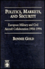 Politics, Markets, and Security: European Military and Civil Aircraft Collaboration 1954-1994