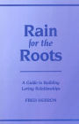 Rain for the Roots: A Guide to Building Loving Relationships