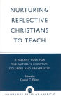 Nurturing Reflective Christians to Teach: A Valiant Role for the Nation's Christian Colleges and Universities