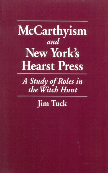 McCarthyism and New York's Hearst Press: A Study of Roles in the Witch Hunt