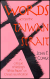 Title: Words Across the Taiwan Strait: A Critique of Beijing's White Paper on China's Reunification, Author: John Copper