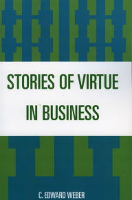 Title: Stories of Virtue in Business / Edition 1, Author: C. Weber