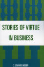 Stories of Virtue in Business / Edition 1