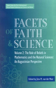 Title: Facets of Faith and Science: Vol. II: The Role of Beliefs in Mathematics and the Natural Sciences, Author: Sasa Hanten-Schmidt