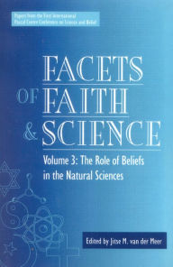 Title: Facets of Faith and Science: Vol. III: The Role of Beliefs in the Natural Sciences, Author: Jitse Van Der Meer