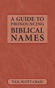 Title: A Guide to Pronouncing Biblical Names, Author: T.S.K. Scott-Craig