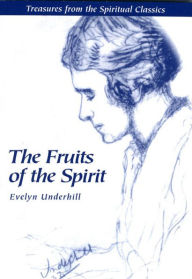 Title: Fruits of the Spirit: Treasures from the Spiritual Classics, Author: Evelyn Underhill