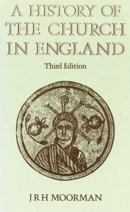 Title: A History of the Church in England: Third Edition / Edition 3, Author: J. R. H. Moorman