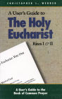 A User's Guide to The Holy Eucharist Rites I & II