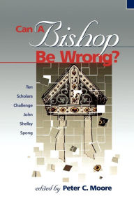 Title: Can a Bishop Be Wrong?: Ten Scholars Challenge John Shelby Spong, Author: Peter C. Moore